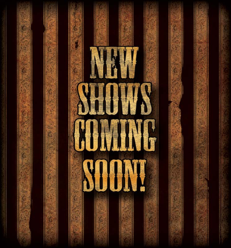 New Shows Coming Soon